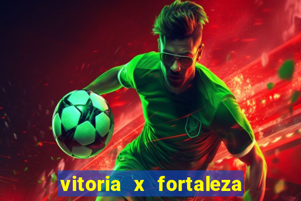 vitoria x fortaleza onde assistir